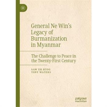 General Ne Win's Legacy of Burmanization in Myanmar