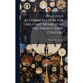 Religious Accommodation for Military Members in the Twenty-First Century