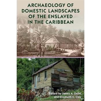 Archaeology of Domestic Landscapes of the Enslaved in the Caribbean