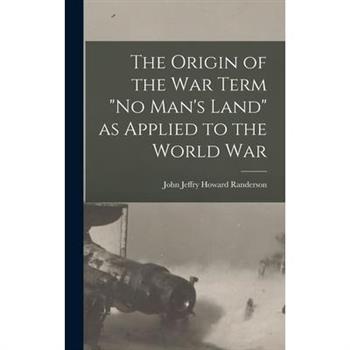 The Origin of the War Term ”No Man’s Land” as Applied to the World War