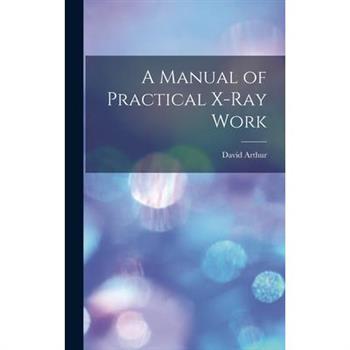 A Manual of Practical X-Ray Work