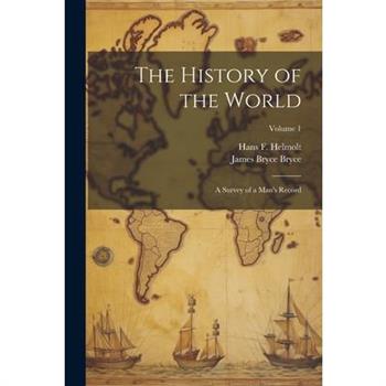 The History of the World; a Survey of a Man's Record; Volume 1