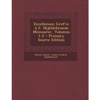 Excellensen Grefve A.F. Skjoldebrands Memoarer, Volumes 1-2 - Primary Source Edition