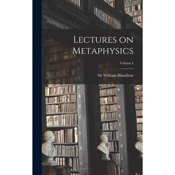 Lectures on Metaphysics; Volume I