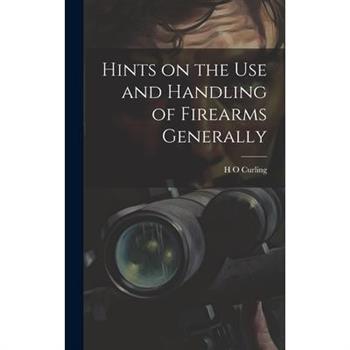 Hints on the Use and Handling of Firearms Generally