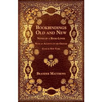 Bookbindings Old and New - Notes of a Book-Lover - With an Account of the Grolier Club of New York