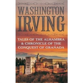 Tales of the Alhambra & Chronicle of the Conquest of Granada