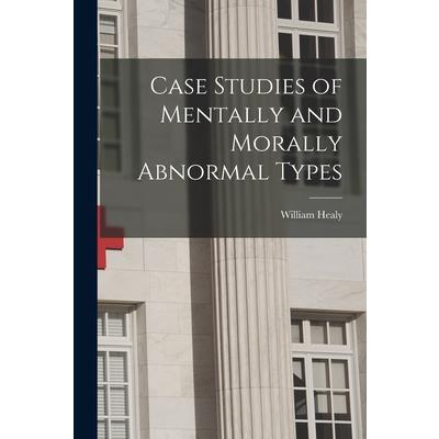 Case Studies of Mentally and Morally Abnormal Types
