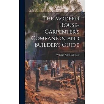 The Modern House-Carpenter’s Companion and Builder’s Guide