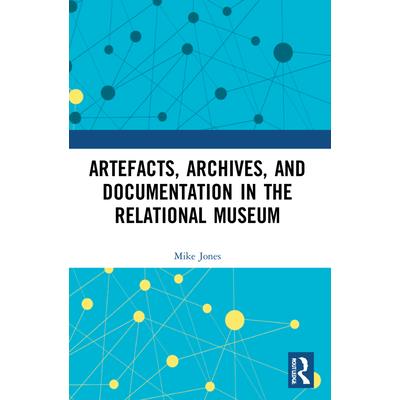 Artefacts, Archives, and Documentation in the Relational Museum