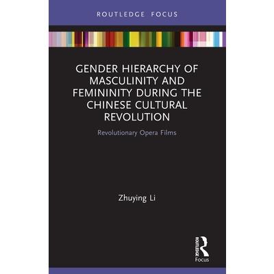 Gender Hierarchy of Masculinity and Femininity during the Chinese Cultural Revolution Gender Hierarchy of Masculinity and Femininity during the Chinese Cultural Revolution