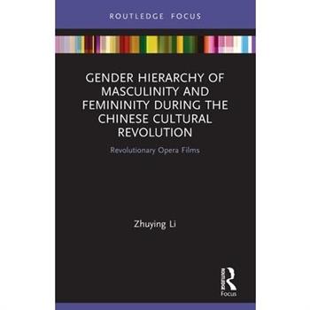 Gender Hierarchy of Masculinity and Femininity during the Chinese Cultural Revolution Gender Hierarchy of Masculinity and Femininity during the Chinese Cultural Revolution