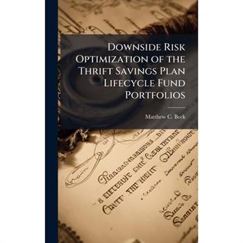Downside Risk Optimization of the Thrift Savings Plan Lifecycle Fund Portfolios