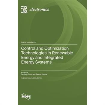 Control and Optimization Technologies in Renewable Energy and Integrated Energy Systems