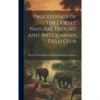 Proceedings of the Dorset Natural History and Antiquarian Field Club