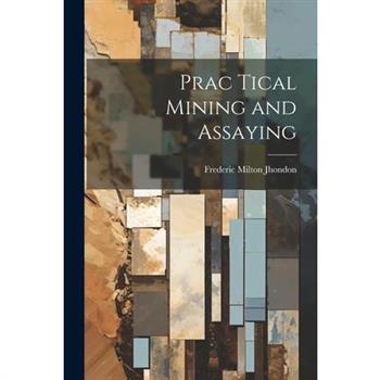 Prac Tical Mining and Assaying