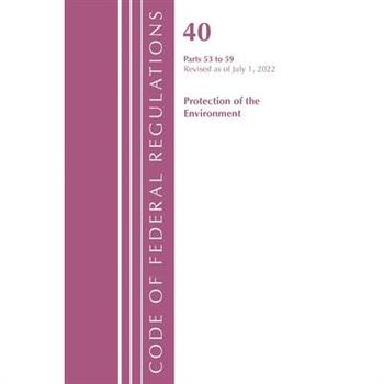 Code of Federal Regulations, Title 40 Protection of the Environment 53-59, Revised as of July 1, 2022