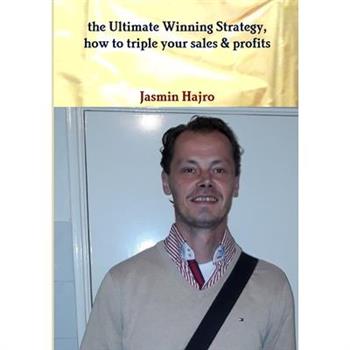 The Ultimate Winning Strategy, how to triple your sales & profits