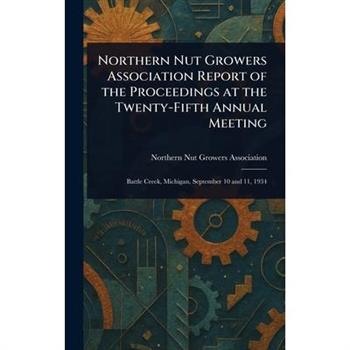 Northern Nut Growers Association Report of the Proceedings at the Twenty-Fifth Annual Meeting