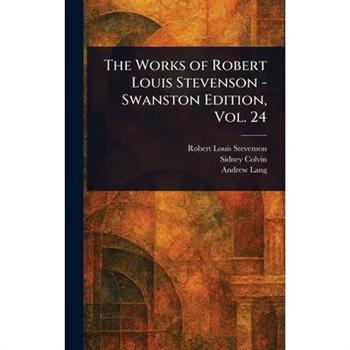 The Works of Robert Louis Stevenson - Swanston Edition, Vol. 24