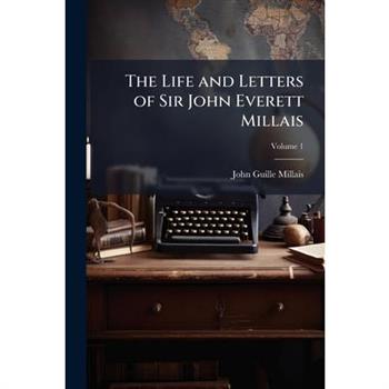 The Life and Letters of Sir John Everett Millais