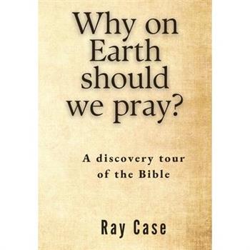 Why on Earth Should We Pray?