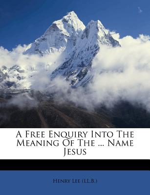 A Free Enquiry Into the Meaning of the ... Name Jesus