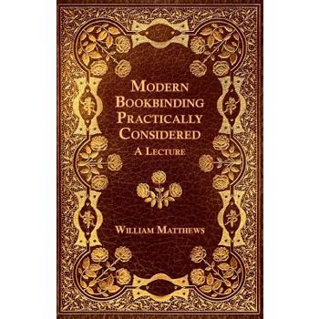 Modern Bookbinding Practically Considered - A Lecture