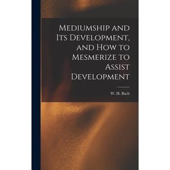 Mediumship and Its Development, and How to Mesmerize to Assist Development