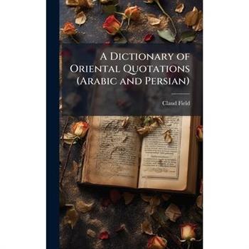 A Dictionary of Oriental Quotations (Arabic and Persian)