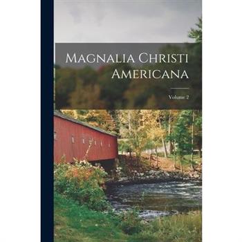 Magnalia Christi Americana; Volume 2