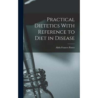 Practical Dietetics With Reference to Diet in Disease