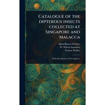 Catalogue of the Dipterous Insects Collected at Singapore and Malacca