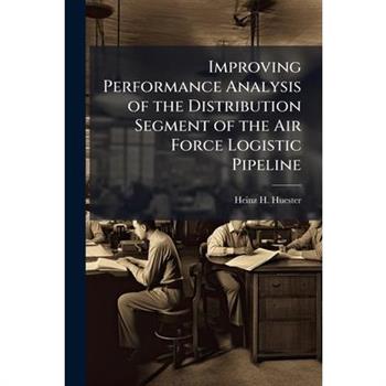 Improving Performance Analysis of the Distribution Segment of the Air Force Logistic Pipeline
