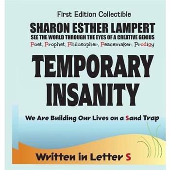 Temporary Insanity - Written in Letter S - We Are Building Our Lives on a Sand Trap