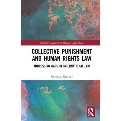 Collective Punishment and Human Rights LawAddressing Gaps in International Law