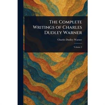 The Complete Writings of Charles Dudley Warner