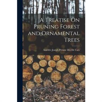 A Treatise On Pruning Forest and Ornamental Trees