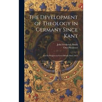 The Development of Theology in Germany Since Kant