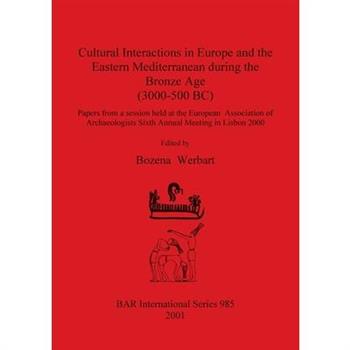 Cultural Interactions in Europe and the Eastern Mediterranean during the Bronze Age (3000-500 BC)