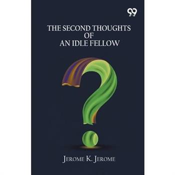 The Second Thoughts Of An Idle Fellow