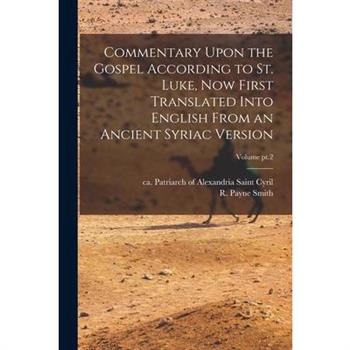 Commentary Upon the Gospel According to St. Luke, Now First Translated Into English From an Ancient Syriac Version; Volume pt.2