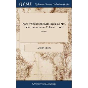Plays Written by the Late Ingenious Mrs. Behn, Entire in Two Volumes. ... of 2; Volume 2