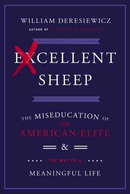 Excellent sheep : the miseducation of the American elite and the way to a meaningful life /