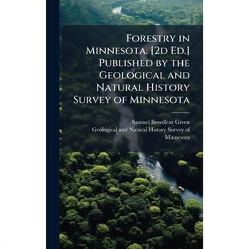 Forestry in Minnesota. [2d Ed.] Published by the Geological and Natural History Survey of Minnesota