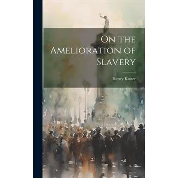 On the Amelioration of Slavery