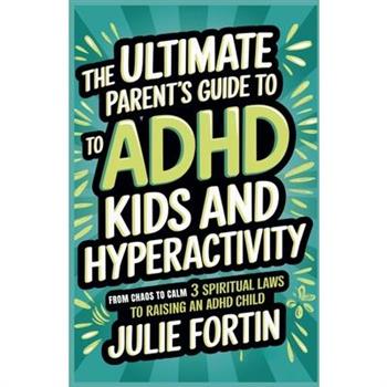 The Ultimate Parent's Guide to ADHD Kids and Hyperactivity