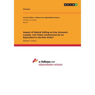 Impact of Hybrid Selling on Key Accounts Loyalty. Can Video Conferences be an Equivalent to On-Site Visits?