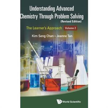 Understanding Advanced Chemistry Through Problem Solving: The Learner’s Approach - Volume 2 (Revised Edition)