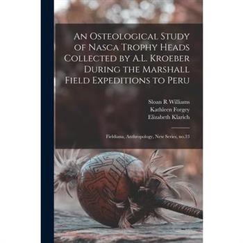 An Osteological Study of Nasca Trophy Heads Collected by A.L. Kroeber During the Marshall Field Expeditions to Peru